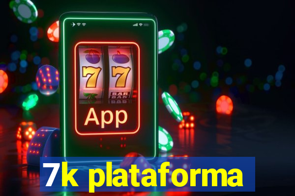 7k plataforma